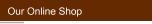 Our Online Shop
